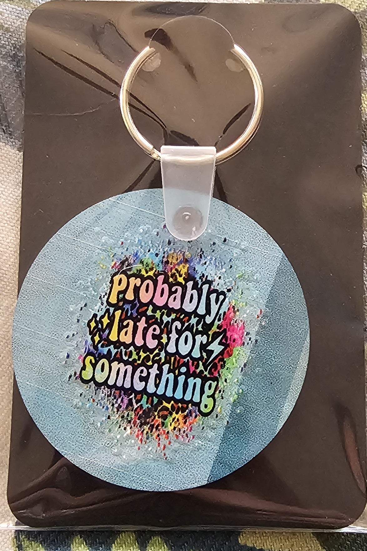 Handcrafted Key Chains - Round Probably Late For Something